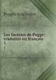 Les facties de Pogge: traduites en franais. 1, Poggio Bracciolini 