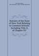 Statutes of the State of New-York Relating to Common Schools: Including Title II, of Chapter XV ., New York (State ), New York (State ). Dept. of Public Instruction 