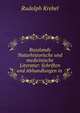 Russlands Naturhistorische und medicinische Literatur: Schriften und Abhandlungen in ., Rudolph Krebel 