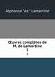 uvres compltes de M. de Lamartine. 1, Lamartine Alphonse de 