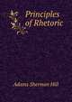 Principles of Rhetoric ., Adams Sherman Hill 