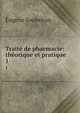 Trait de pharmacie: thorique et pratique. 1, Eugene Soubeiran 