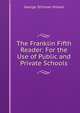 The Franklin Fifth Reader: For the Use of Public and Private Schools, Hillard George Stillman 