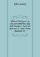 Albert Glatigny: sa vie, son oeuvre / par Job-Lazare ; avec un portrait ? l'eau-forte dessin? et ., Job Lazare 