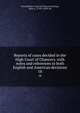 Reports of cases decided in the High Court of Chancery. with notes and references to both English and American decisions. 18, Great Britain. Court of Chancery,Dunlap, John A., 1793?-1858? ed 