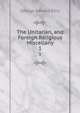 The Unitarian, and Foreign Religious Miscellany. 1, Ellis George Edward 
