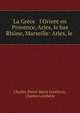 La Gr?ce & l'Orient en Provence, Arles, le bas Rh?ne, Marseille: Arles, le ., Charles Pierre Marie Lentheric, Charles Lenth?ric 
