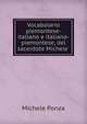Vocabolario piemontese-italiano e italiano-piemontese, del sacerdote Michele ., Michele Ponza 