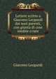 Lettere scritte a Giacomo Leopardi dai suoi parenti, con giunta di cose inedite o rare, G. Leopardi 