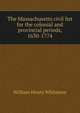 The Massachusetts civil list for the colonial and provincial periods, 1630-1774, Whitmore, William Henry 