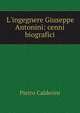 L'ingegnere Giuseppe Antonini: cenni biografici, Pietro Calderini 