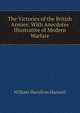The Victories of the British Armies: With Anecdotes Illustrative of Modern Warfare, Maxwell William Hamilton 