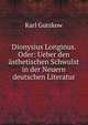Dionysius Longinus. Oder: Ueber den asthetischen Schwulst in der Neuern deutschen Literatur, Gutzkow Karl 