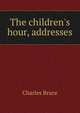The children's hour, addresses, Charles Bruce 