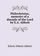 Philochristus, memoirs of a disciple of the Lord by E.A. Abbott., Abbott, Edwin Abbott, 1838-1926 