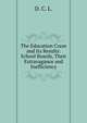 The Education Craze and Its Results: School Boards, Their Extravagance and Inefficiency, D. C. L. 
