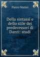 Della sintassi e dello stile dei predecessori di Danti: studi, Pietro Mattei 