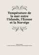 Tempe?rature de la mer entre l'Islande, l'E?cosse et la Norve?ge, Mohn, Henrik, b. 1835,Christiania. Universitet. Meteorologiske institut 