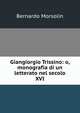 Giangiorgio Trissino: o, monografia di un letterato nel secolo XVI., Bernardo Morsolin 
