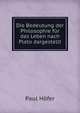 Die Bedeutung der Philosophie fur das Leben nach Plato dargestellt, Paul Hofer 