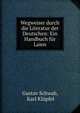 Wegweiser durch die Literatur der Deutschen: Ein Handbuch fur Laien., Gustav Schwab, Karl Kl?pfel 