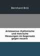 Aristoxenus rhythmische und metrische Messungen im Gegensatz gegen neuere ., Bernhard Brill 