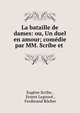 La bataille de dames: ou, Un duel en amour; comedie par MM. Scribe et ., Eug?ne Scribe , Ernest Legouv? , Ferdinand B?cher 