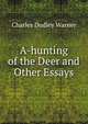 A-hunting of the Deer and Other Essays, Charles Dudley Warner 
