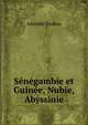 Senegambie et Guinee, Nubie, Abyssinie, Amedee Tardieu 