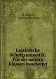 Lateinische Schulgrammatik: Fur die untern Klassen bearbeitet, M. Siberti, Matthias Meiring 