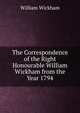 The Correspondence of the Right Honourable William Wickham from the Year 1794, William Wickham 