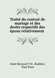 Traite du contrat de mariage et des droits respectifs des epoux relativement ., Aim? Bernard Y.H . Rodi?re, Paul Pont 