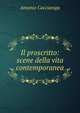 Il proscritto: scene della vita contemporanea, Antonio Caccianiga 