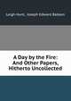 A Day by the Fire: And Other Papers, Hitherto Uncollected, Leigh Hunt, Joseph Edward Babson 