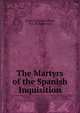 The Martyrs of the Spanish Inquisition, Frans Christiaan G?nst, H.C. Kloppenburg 