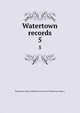 Watertown records. 5, Watertown (Mass.),Historical Society of Watertown (Mass.) 