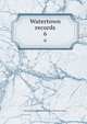 Watertown records. 6, Watertown (Mass.),Historical Society of Watertown (Mass.) 