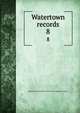 Watertown records. 8, Watertown (Mass.),Historical Society of Watertown (Mass.) 