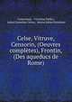 Celse, Vitruve, Censorin, (Oeuvres completes), Frontin, (Des aqueducs de Rome), Censorinus , Vitruvius Pollio , Aulus Cornelius Celsus, Sextus Julius Frontinus 