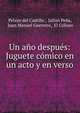Un ano despues: Juguete comico en un acto y en verso, Pelayo del Castillo , Julian Pe?a, Juan Manuel Guerrero, El Coliseo 