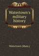 Watertown's military history, Watertown (Mass.) 