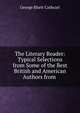 The Literary Reader: Typical Selections from Some of the Best British and American Authors from ., George Rhett Cathcart 