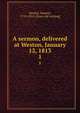 A sermon, delivered at Weston, January 12, 1813. 1, Kendal, Samuel, 1753-1814. [from old catalog] 