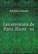 Les environs de Paris illustr es, Adolphe Joanne 