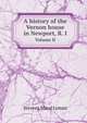 A history of the Vernon house in Newport, R. I.. Volume II, Stevens Maud Lyman 