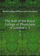 The Roll of the Royal College of Physicians of London v. 2. 2, Royal College of Physicians of London 