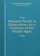 Wayland Smith: A Dissertation on a Tradition of the Middle Ages, Georges-Bernard Depping, Francisque Michel 