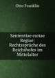 Sententiae curiae Regiae: Rechtsspruche des Reichshofes im Mittelalter, Otto Franklin 