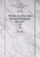 Works by the late Horace Hayman Wilson . 10, Wilson, H. H. (Horace Hayman), 1786-1860 