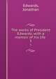 The works of President Edwards; with a memoir of his life . 5, Edwards, Jonathan 